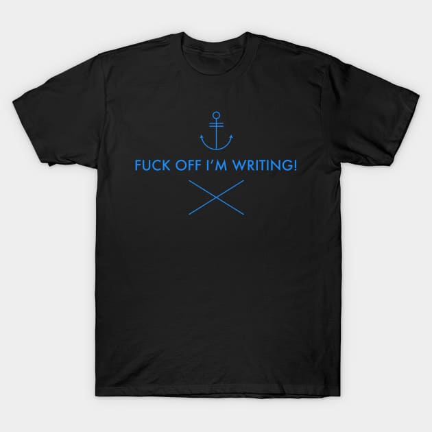 FUCK OFF I'M WRITING T-Shirt by Lin Watchorn 